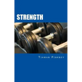 Strength: Over 200 Fitness Strategies and Weight Lifting Routines to Promote Weight Loss and Build Muscular Strong Bodies