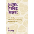 The Organic Systems Framework: A New Paradigm for Understanding and Intervening in Organizational Life