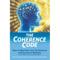 The Coherence Code: How to Maximize Your Performance And Success in Business - For Individuals, Teams, and Organizations