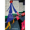 Art of Transition: The Field of Art in Post-Soviet Russia