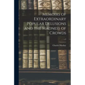 Memoirs of Extraordinary Popular Delusions and the Madness of Crowds; v.2