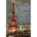 Experiencing Architecture in the Nineteenth Century: Buildings and Society in the Modern Age