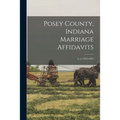 Posey County, Indiana Marriage Affidavits; 2, yr.1876-1905