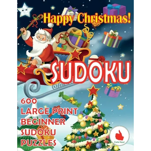 Happy Christmas Sudoku: 600 Large Print Easy Puzzles Beginner Sudoku for relaxation, mindfulness and keeping the mind active during the holiday season