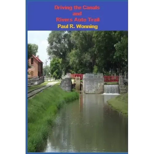 Driving the Canals and Rivers Auto Trail: A Southeastern Indiana Road Trip
