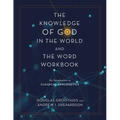 The Knowledge of God in the World and the Word Workbook: An Introduction to Classical Apologetics