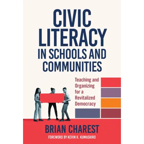 Civic Literacy in Schools and Communities: Teaching and Organizing for a Revitalized Democracy