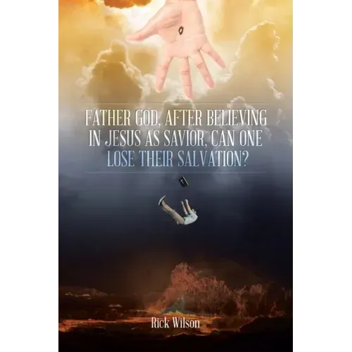 Father God, After Believing in Jesus as Savior, Can One Lose Their Salvation?