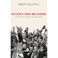 Hitler's True Believers: How Ordinary People Became Nazis