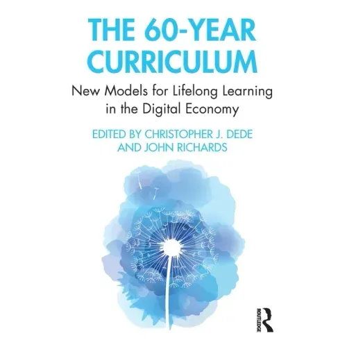 The 60-Year Curriculum: New Models for Lifelong Learning in the Digital Economy