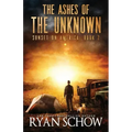 The Ashes of the Unknown: A Post-Apocalyptic Survival Thriller Series
