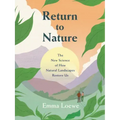 Return to Nature: The New Science of How Natural Landscapes Restore Us