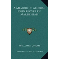 A Memoir Of General John Glover Of Marblehead