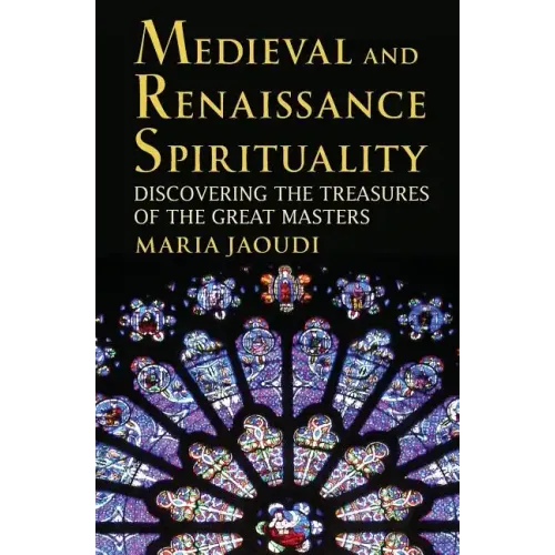 Medieval and Renaissance Spirituality: Discovering the Treasures of the Great Masters