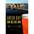 Green Bay Beer: A History of the Craft