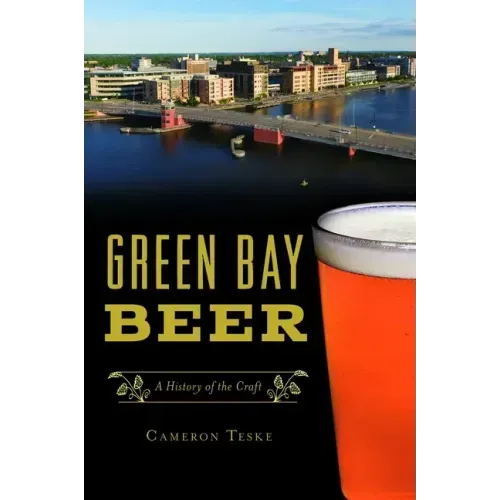 Green Bay Beer: A History of the Craft