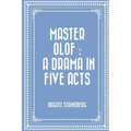 Master Olof: a Drama in Five Acts