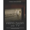 Weird Radio and Television: A Collection of Spy Transmissions, Unidentified Stations, Paranormal Activities, and other Mysteries across the Media