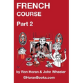 French Course Part 2: A New French Course by Ron S Horan & John R Wheeler
