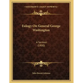 Eulogy On General George Washington: A Sermon (1800)