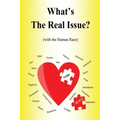 What's the Real Issue?: (with the Human Race)
