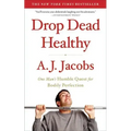 Drop Dead Healthy: One Man's Humble Quest for Bodily Perfection