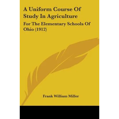 A Uniform Course Of Study In Agriculture: For The Elementary Schools Of Ohio (1912)
