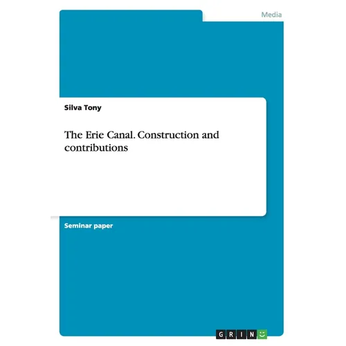 The Erie Canal. Construction and contributions