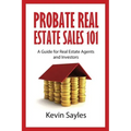 Probate Real Estate Sales 101: A Guide for Real Estate Agents and Investors