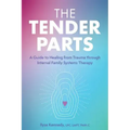 The Tender Parts: A Guide to Healing from Trauma Through Internal Family Systems Therapy