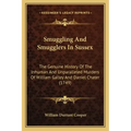 Smuggling And Smugglers In Sussex: The Genuine History Of The Inhuman And Unparalleled Murders Of William Galley And Daniel Chater (1749)