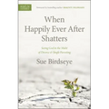 When Happily Ever After Shatters: Seeing God in the Midst of Divorce & Single Parenting