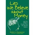 Lies We Believe about Money: and the Biblical Truths That We Should Believe