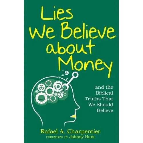 Lies We Believe about Money: and the Biblical Truths That We Should Believe