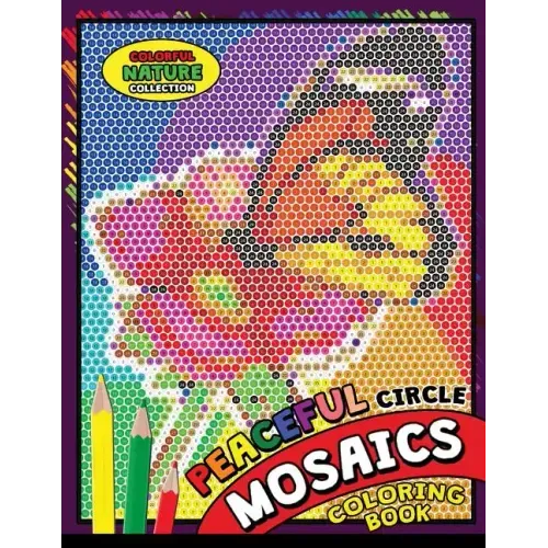 Peaceful Circle Mosaics Coloring Book: Colorful Nature Flowers and Animals Coloring Pages Color by Number Puzzle (Coloring Books for Grown-Ups)
