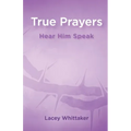 True Prayers: Hear Him Speak