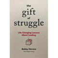 The Gift of Struggle: Life-Changing Lessons about Leading