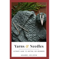 Yarns and Needles: Ultimate guide to knitting for beginners