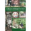 5 Acres & A Dream The Book: The Challenges of Establishing a Self-Sufficient Homestead