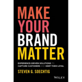 Make Your Brand Matter: Experience-Driven Solutions to Capture Customers and Keep Them Loyal