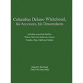 Columbus Delano Whitehead, His Ancestors, His Descendants: Including associated families, Wilson, Maxwell, Anderson, Gaston, Needles, Bray, Odell and