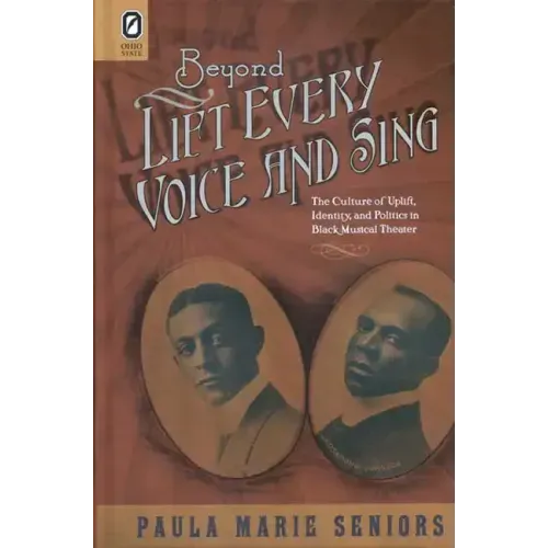 Beyond Lift Every Voice and Sing: The Culture of Uplift, Identity, and Politics in Black Musical Theater