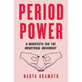 Period Power: A Manifesto for the Menstrual Movement