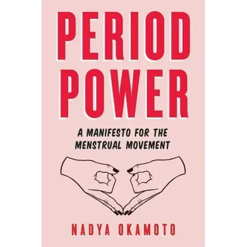 Period Power: A Manifesto for the Menstrual Movement