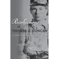 Recollections of Thomas D. Duncan, A Confederate Soldier