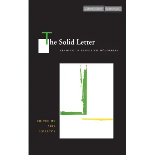 The Solid Letter: Readings of Friedrich Hölderlin