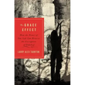 The Grace Effect: How the Power of One Life Can Reverse the Corruption of Unbelief