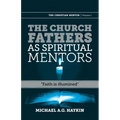 The Church Fathers as Spiritual Mentors: "Faith is Illumined"