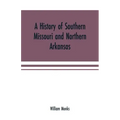A history of southern Missouri and northern Arkansas: being an account of the early settlements, the civil war, the Ku-Klux, and times of peace