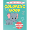 My Best Toddler Coloring Book fun with numbers: Play and learn activity workbooks toddlers, Fun with Numbers, shapes, colors, and animals - Kids color